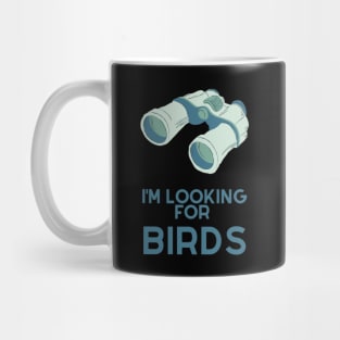 I'm looking for birds - funny birdwatcher Mug